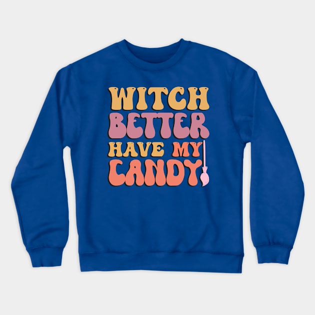 Witch Better Have My Candy Halloween Crewneck Sweatshirt by tranvanxoai
